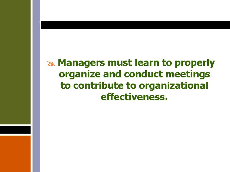  Managers must learn to properly organize and conduct meetings to contribute to organizational